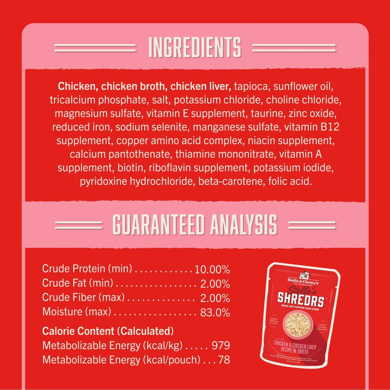 Stella & Chewy's Stella’s Shredrs Cage Free Chicken & Chicken Liver Recipe In Broth Adult Wet Dog Food, 2.8-oz Pouch, Case Of 24 6 Stella & Chewy's Stella’s Shredrs Cage Free Chicken & Chicken Liver Recipe In Broth Adult Wet Dog Food, 2.8-oz Pouch, Case Of 24 - Image 4